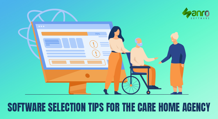 Software Selection Tips for the Care Home Agency