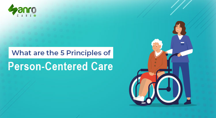 What are the 5 principles of person-centered care