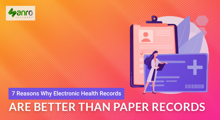 7 Reasons Why Electronic Health Records are Better than Paper Records