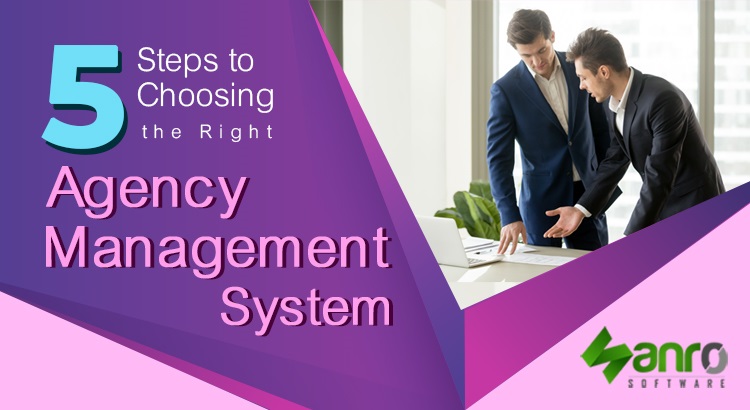 5 Steps to Choosing the Right Agency Management System
